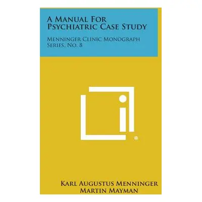 "A Manual for Psychiatric Case Study: Menninger Clinic Monograph Series, No. 8" - "" ("Menninger