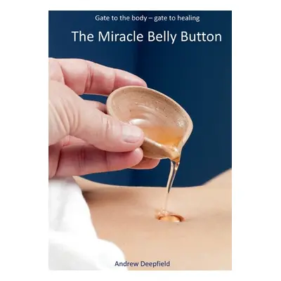 "The Miracle Belly Button: Gate to the body - gate to healing" - "" ("Deepfield Andrew")