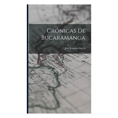 "Crnicas De Bucaramanga" - "" ("Garca Jos Joaqun")