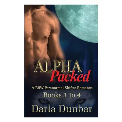 "Alpha Packed BBW Paranormal Shifter Romance Series - Books 1 to 4" - "" ("Dunbar Darla")