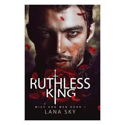 "Ruthless King: A Dark Mafia Romance: War of Roses Universe" - "" ("Sky Lana")