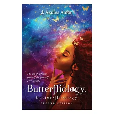 "Butterfliology: Free Thought; The Art of Defining Yourself for Yourself Second Edition" - "" ("