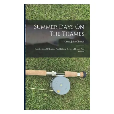 "Summer Days On The Thames: Recollections Of Boating And Fishing Between Henley And Oxford" - ""