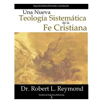 "Una Nueva Teologia Sistemtica de la Fe Cristiana" - "" ("Reymond Robert L.")