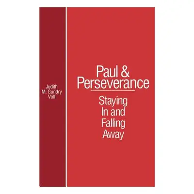 "Paul and Perserverance: Staying in and Falling Away" - "" ("Volf Judith M. Gundry")