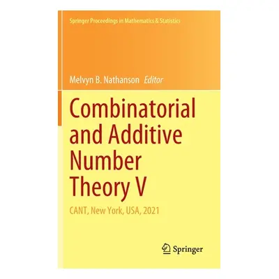 "Combinatorial and Additive Number Theory V: Cant, New York, Usa, 2021" - "" ("Nathanson Melvyn 