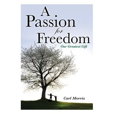 "A Passion for Freedom" - "" ("Morris Carl")