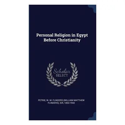 "Personal Religion in Egypt Before Christianity" - "" ("Petrie W. M. Flinders")