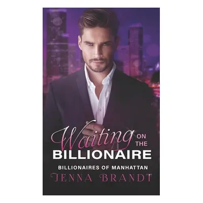 "Waiting on the Billionaire: A Clean Billionaire Romance" - "" ("Brandt Jenna")