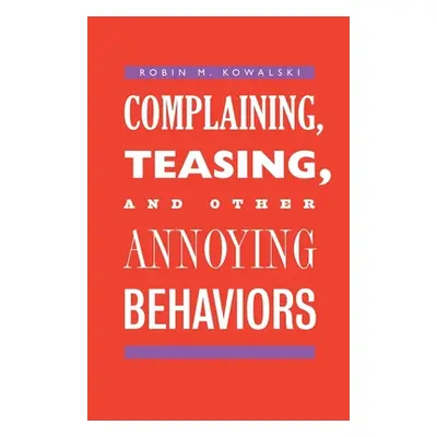 "Complaining, Teasing, and Other Annoying Behaviors" - "" ("Kowalski Robin M.")