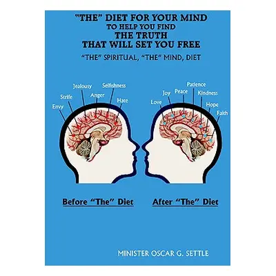 "The Diet for Your Mind to Help You Find the Truth That Will Set You Free: The Spiritual, the Mi