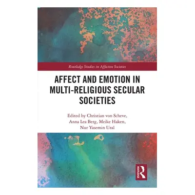 "Affect and Emotion in Multi-Religious Secular Societies" - "" ("Von Scheve Christian")