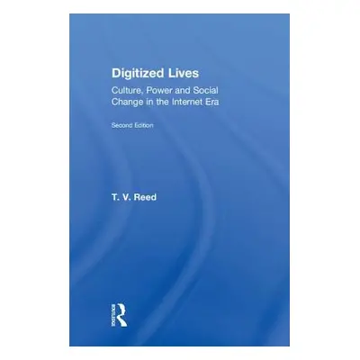 "Digitized Lives: Culture, Power and Social Change in the Internet Era" - "" ("Reed T. V.")