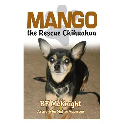 "Mango the Rescue Chihuahua" - "" ("McKnight Bf")