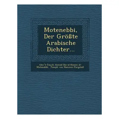 "Motenebbi, Der Grosste Arabische Dichter..." - "" ("Abu-' -. Aiyib a. Mad Ibn-Al- Usai")