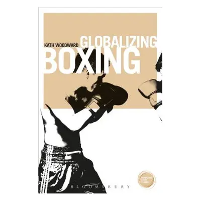 "Globalizing Boxing" - "" ("Woodward Kath")