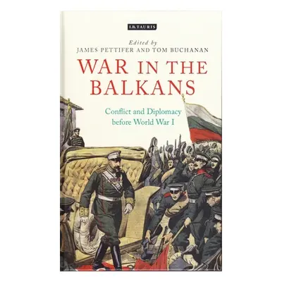 "War in the Balkans: Conflict and Diplomacy Before World War I" - "" ("Pettifer James")