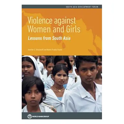 "Violence Against Women and Girls: Lessons from South Asia" - "" ("Solotaroff Jennifer L.")