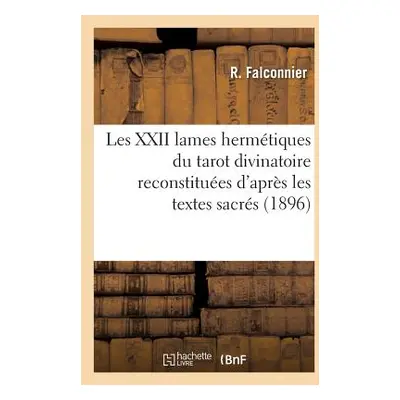 "Les XXII Lames Hermtiques Du Tarot Divinatoire Reconstitues d'Aprs Les Textes Sacrs (1896)" - "