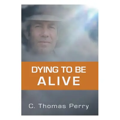 "Dying to be Alive" - "" ("Perry C. Thomas")