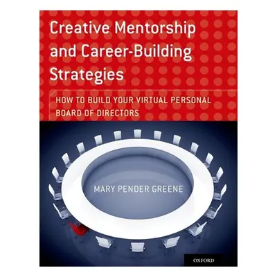 "Creative Mentorship and Career-Building Strategies: How to Build Your Virtual Personal Board of