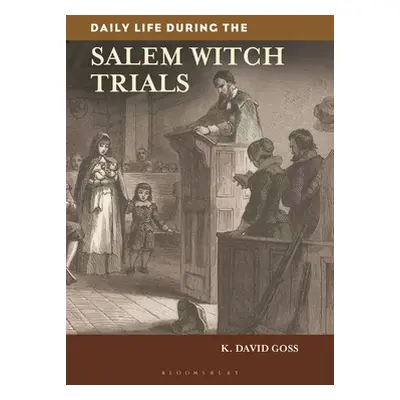 "Daily Life During the Salem Witch Trials" - "" ("Goss K. David")