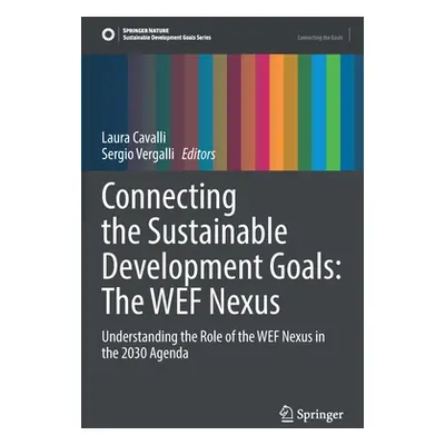 "Connecting the Sustainable Development Goals: The Wef Nexus: Understanding the Role of the Wef 