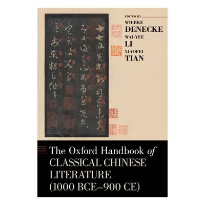 "The Oxford Handbook of Classical Chinese Literature (1000 Bce-900ce)" - "" ("Denecke Wiebke")