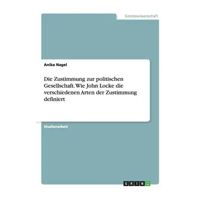 "Die Zustimmung zur politischen Gesellschaft. Wie John Locke die verschiedenen Arten der Zustimm