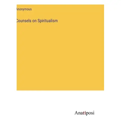 "Counsels on Spiritualism" - "" ("Anonymous")