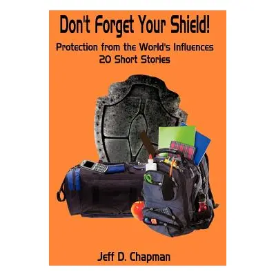 "Don't Forget Your Shield!" - "" ("Chapman Jeff D.")