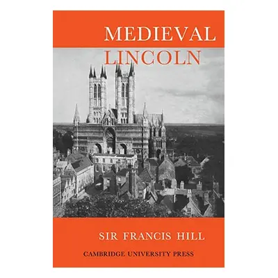 "Medieval Lincoln" - "" ("Hill Francis")