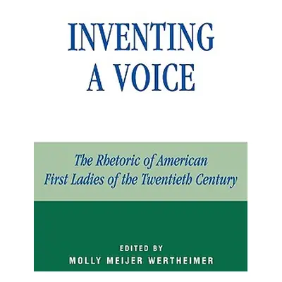 "Inventing a Voice: The Rhetoric of American First Ladies of the Twentieth Century" - "" ("Werth