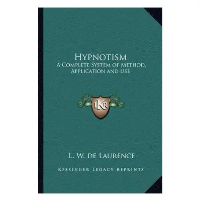 "Hypnotism: A Complete System of Method, Application and Use" - "" ("de Laurence L. W.")