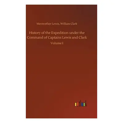 "History of the Expedition under the Command of Captains Lewis and Clark" - "" ("Lewis Meriwethe