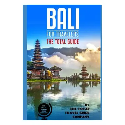 "BALI FOR TRAVELERS. The total guide: The comprehensive traveling guide for all your traveling n