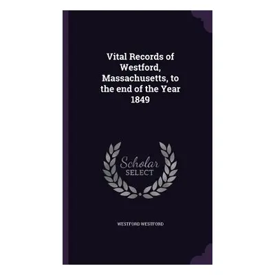 "Vital Records of Westford, Massachusetts, to the end of the Year 1849" - "" ("Westford Westford