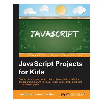 "JavaScript Projects for Kids" - "" ("Omar Faruk Towaha Syed")