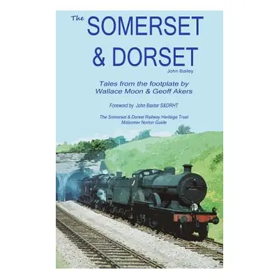 "The Somerset and Dorset Railway: Tales From The Footplate" - "" ("Bailey John")