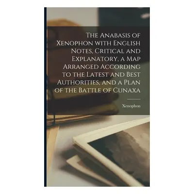 "The Anabasis of Xenophon with English Notes, Critical and Explanatory, a Map Arranged According