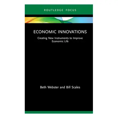 "Economic Innovations: Creating New Instruments to Improve Economic Life" - "" ("Webster Beth")