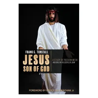 "Jesus Son of God, A Study of Passion Week" - "" ("Tunstall Frank G.")