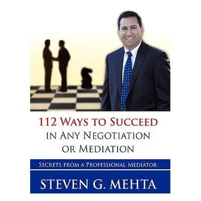 "112 Ways to Succeed in Any Negotiation or Mediation: Secrets from a Professional Mediator" - ""