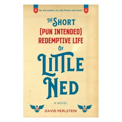 "The Short (Pun Intended) Redemptive Life of Little Ned" - "" ("Perlstein David")