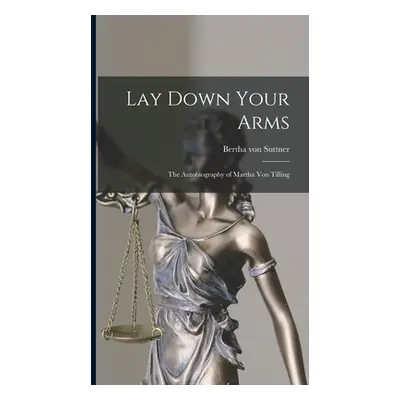 "Lay Down Your Arms: The Autobiography of Martha von Tilling" - "" ("Von Suttner Bertha")