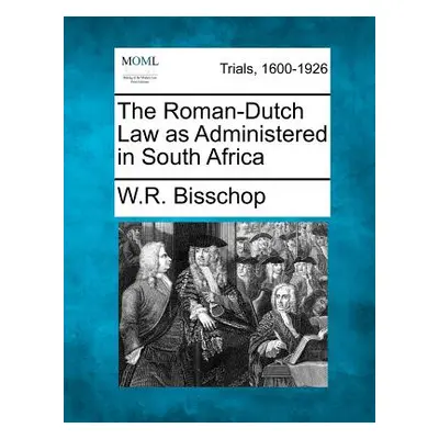 "The Roman-Dutch Law as Administered in South Africa" - "" ("Bisschop W. R.")