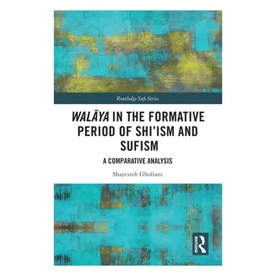 "Walāya in the Formative Period of Shi'ism and Sufism: A Comparative Analysis" - "" ("Ghofrani S