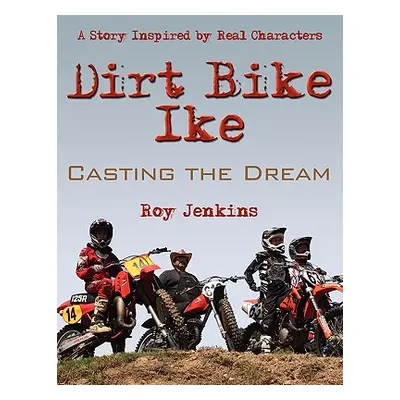 "Dirt Bike Ike: Casting the Dream" - "" ("Jenkins Roy")