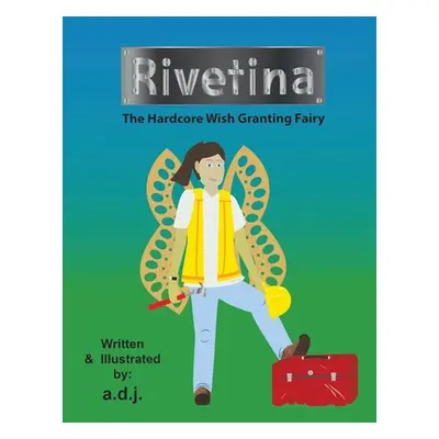 "Rivetina: The Hardcore Wish Granting Fairy" - "" ("J A. D.")