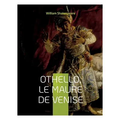 "Othello, le Maure de Venise: Clbre tragdie de Shakespeare" - "" ("Shakespeare William")